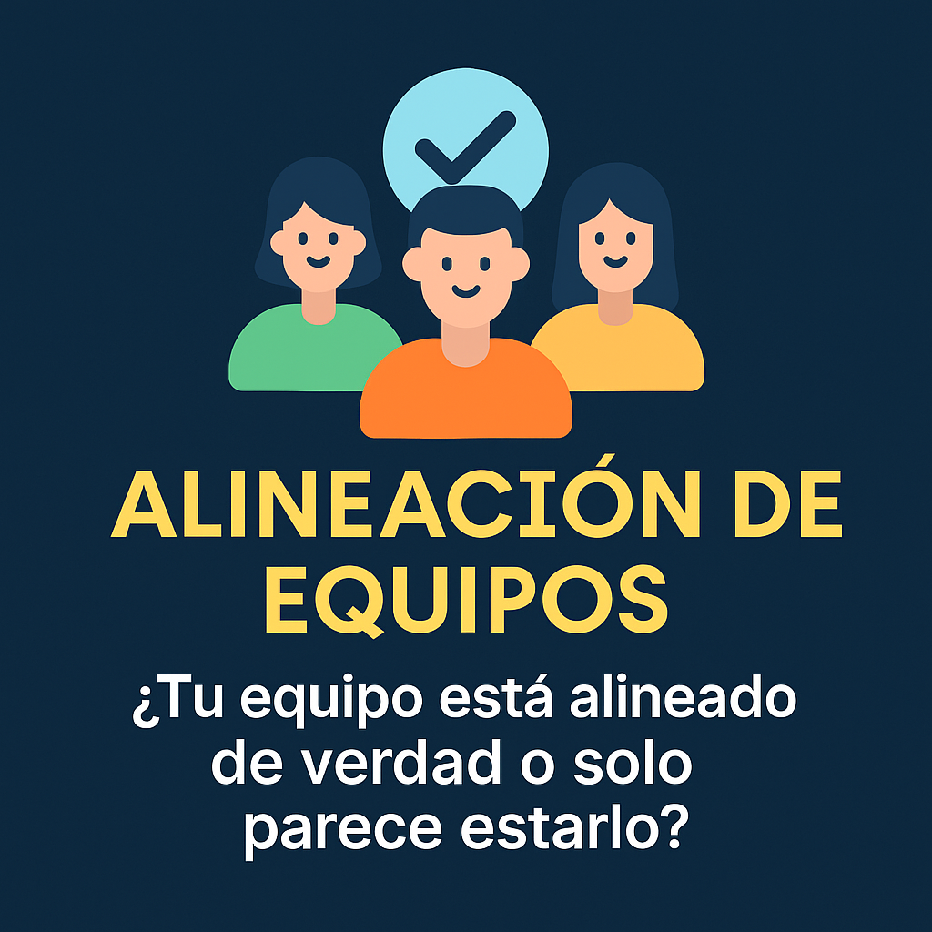 Imagen cuadrada con el texto “Alineación de Equipos: ¿Tu equipo está alineado de verdad o solo parece estarlo?” en fondo azul y diseño corporativo.