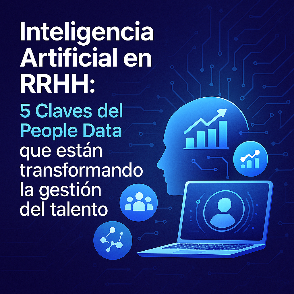 Inteligencia artificial en RRHH y People Data aplicados a la gestión del talento humano en empresas.